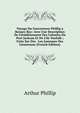 Voyage Du Gouverneur Phillip a Botany-Bay: Avec Une Description De L'?tablissement Des Colonies Du Port Jackson Et De L'?le Norfolk ; Faite Sur Des . Les Journaux Des Lieutenans (French Edition), Arthur Phillip 
