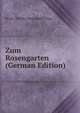 Zum Rosengarten (German Edition), Bruno Theodor Reinhold Philipp 