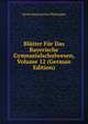 Blatter Fur Das Bayerische Gymnasialschulwesen, Volume 12 (German Edition), Verein Bayerischer Philologen 