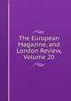 The European Magazine, and London Review, Volume 20, 