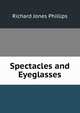 Spectacles and Eyeglasses, Richard Jones Phillips 
