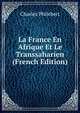 La France En Afrique Et Le Transsaharien (French Edition), Charles Philebert 
