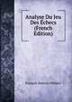 Analyse Du Jeu Des Echecs (French Edition), Francois Danican Philidor 