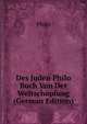 Des Juden Philo Buch Von Der Weltschopfung (German Edition), Philo 