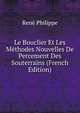 Le Bouclier Et Les Methodes Nouvelles De Percement Des Souterrains (French Edition), Rene Philippe 