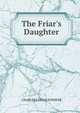 The Friar's Daughter, CHARLES LINCOLN PHIFER 