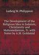 The Development of the Religious Idea in Judaism, Christianity and Mahomedanism, Tr. with Notes by A.M. Goldsmid, Ludwig M. Philippson 