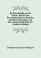La Normandie an Xe Si?cle, Suivie Des Recherches Sur Les Droits Des Rois De France Au Patronage D'illeville &c (French Edition), Delphine Lemaitre Philippe 