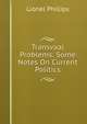Transvaal Problems: Some Notes On Current Politics, Lionel Phillips 