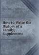 How to Write the History of a Family; Supplement, William Phillimore Watts Phillimore 