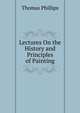 Lectures On the History and Principles of Painting, Thomas Phillips 
