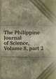The Philippine Journal of Science, Volume 8, part 2, 