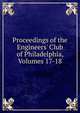 Proceedings of the Engineers' Club of Philadelphia, Volumes 17-18, 