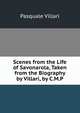Scenes from the Life of Savonarola, Taken from the Biography by Villari, by C.M.P., Pasquale Villari 