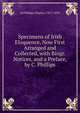 Specimens of Irish Eloquence, Now First Arranged and Collected, with Biogr. Notices, and a Preface, by C. Phillips, Ed Phillips Charles 1787?-1859 