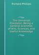 The Universal Preceptor: Being a General Grammar of Arts, Sciences, and Useful Knowledge, Richard Phillips 