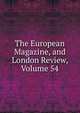 The European Magazine, and London Review, Volume 54, 