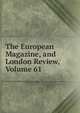 The European Magazine, and London Review, Volume 61, 