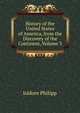 History of the United States of America, from the Discovery of the Continent, Volume 3, Isidore Philipp 