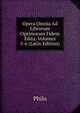 Opera Omnia Ad Librorum Optimorum Fidem Edita, Volumes 5-6 (Latin Edition), Philo 