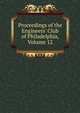 Proceedings of the Engineers' Club of Philadelphia, Volume 12, 