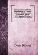 Correspondance Litt?raire, Philosophique Et Critique: Adress?e ? Un Souverain D'allemagne, Depuis 1753 Jusqu'en 1769, Part 2, volume 3 (French Edition), Denis Diderot 