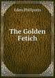 The Golden Fetich, Phillpotts Eden 