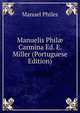 Manuelis Phil? Carmina Ed. E. Miller (Portuguese Edition), Manuel Philes 