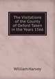 The Visitations of the County of Oxford Taken in the Years 1566, William Harvey 