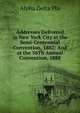 Addresses Delivered in New York City at the Semi-Centennial Convention, 1882: And at the 56Th Annual Convention, 1888, Alpha Delta Phi 