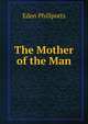The Mother of the Man, Phillpotts Eden 