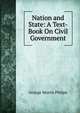 Nation and State: A Text-Book On Civil Government, George Morris Philips 