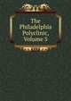 The Philadelphia Polyclinic, Volume 5, 