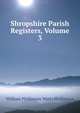 Shropshire Parish Registers, Volume 3, William Phillimore Watts Phillimore 