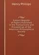 Subject Register of Papers Published in the Transactions and Proceedings of the American Philosophical Society, Henry Phillips 