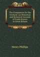 The Companion for the Orchard: An Historical and Botanical Account of Fruits Known in Great Britain, Henry Phillips 