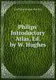 Philips' Introductory Atlas, Ed. by W. Hughes, Ltd Philip George And Son 