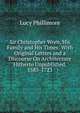 Sir Christopher Wren, His Family and His Times: With Original Letters and a Discourse On Architecture Hitherto Unpublished. 1585-1723, Lucy Phillimore 