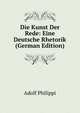 Die Kunst Der Rede: Eine Deutsche Rhetorik (German Edition), Adolf Philippi 