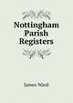 Nottingham Parish Registers, James Ward 