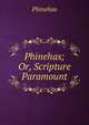 Phinehas; Or, Scripture Paramount, Phinehas 