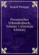 Preussisches Urkundenbuch, Volume 1 (German Edition), Rudolf Philippi 