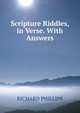 Scripture Riddles, in Verse. With Answers, RICHARD PHILLIPS 