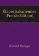 Etapes Sahariennes (French Edition), Fernand Philippe 