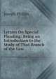 Letters On Special Pleading: Being an Introduction to the Study of That Branch of the Law, Joseph Philips 