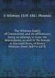 The Whitney family of Connecticut, and its affiliations; being an attempt to trace the descendants, as well in the female as the male lines, of Henry Whitney, from 1649 to 1878;, S Whitney 1839-1881 Phoenix 