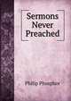 Sermons Never Preached, Philip Phosphor 