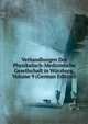 Verhandlungen Der Physikalisch-Medizinische Gesellschaft in Wurzburg, Volume 9 (German Edition), 