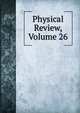 Physical Review, Volume 26, 