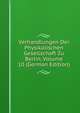Verhandlungen Der Physikalischen Gesellschaft Zu Berlin, Volume 10 (German Edition), 